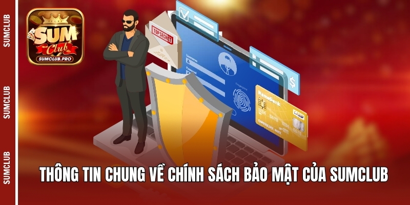 Thông tin chung về chính sách bảo mật của Sumclub