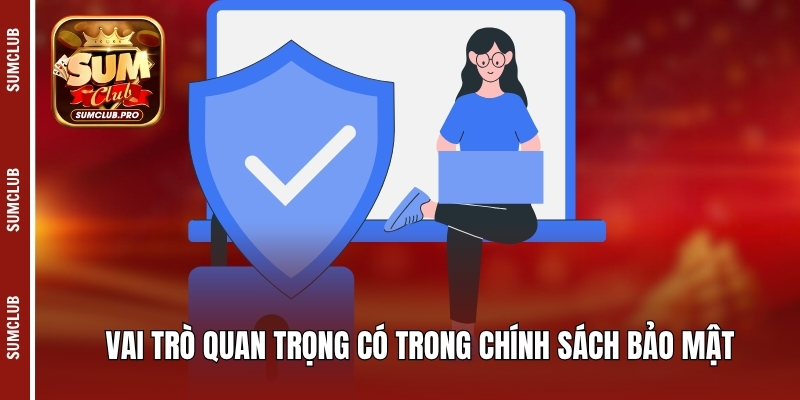 Vai trò quan trọng có trong chính sách bảo mật
