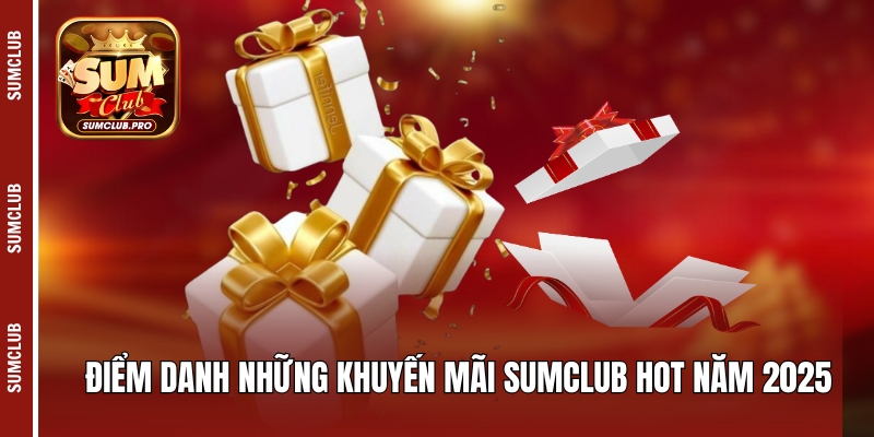 Điểm danh những khuyến mãi Sumclub hot năm 2025
