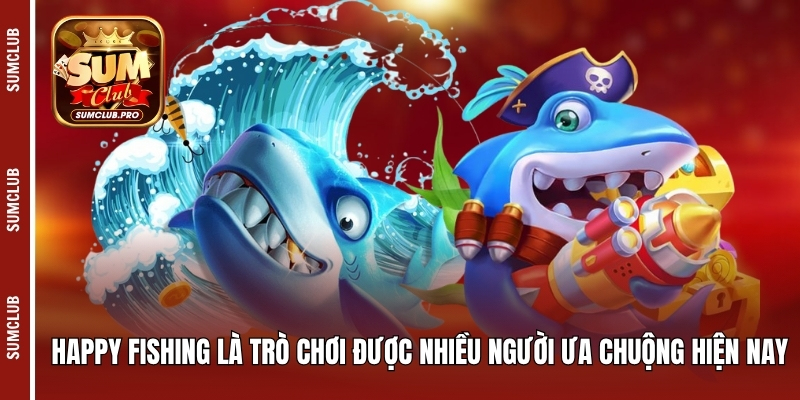 Happy Fishing là trò chơi được nhiều người ưa chuộng hiện nay