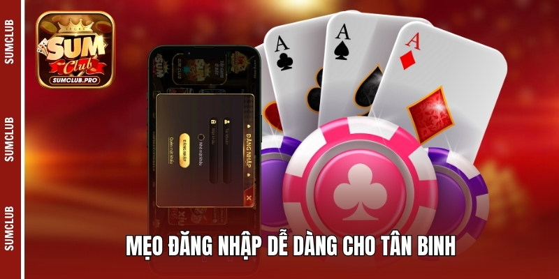 Mẹo đăng nhập dễ dàng cho tân binh 